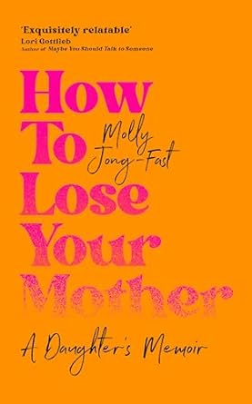 A Quick Read: Molly Jong's How To Lose Your Mother A Quick Read: Molly Jong's How To Lose Your Mother
