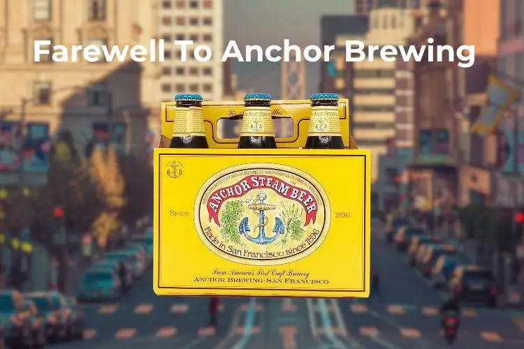 Farewell To Anchor Brewing Company: A Legacy Concludes Farewell To Anchor Brewing Company: A Legacy Concludes