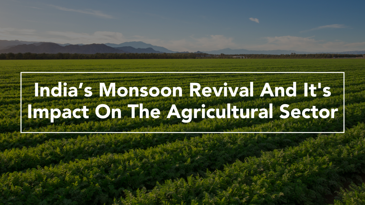 Impact Of Positive Monsoon Predictions On India's Agricultural Growth And Consumption Impact Of Positive Monsoon Predictions On India's Agricultural Growth And Consumption